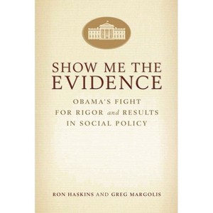 Show Me the Evidence - by  Ron Haskins & Greg Margolis (Paperback) - 1 of 1