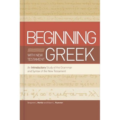 Beginning with New Testament Greek - by  Benjamin L Merkle & Robert L Plummer (Hardcover)