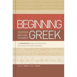 Beginning with New Testament Greek - by  Benjamin L Merkle & Robert L Plummer (Hardcover) - 1 of 1