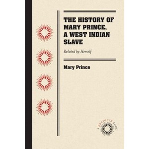 The History of Mary Prince, a West Indian Slave - (Paperback) - 1 of 1