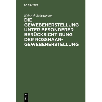 Die Gewebeherstellung Unter Besonderer Berücksichtigung Der Rosshaargewebeherstellung - by  Heinrich Brüggemann (Hardcover)