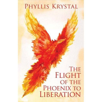 The Flight of the Phoenix to Liberation, Volume 1 - by  Phyllis Krystal (Paperback)