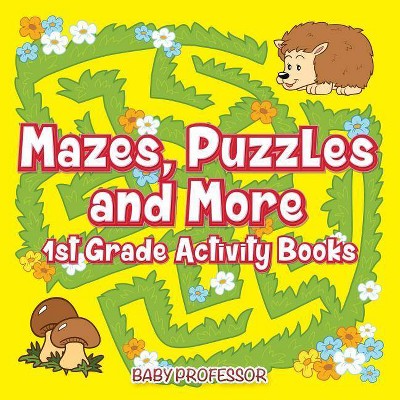 Mazes, Puzzles and More 1st Grade Activity Books - by  Baby Professor (Paperback)