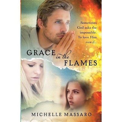 Grace in the Flames - by  Michelle Massaro (Paperback)