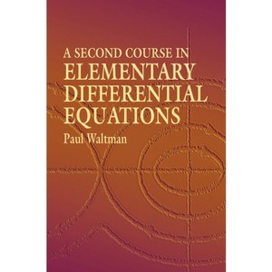 A Second Course in Elementary Differential Equations - (Dover Books on Mathematics) by  Paul Waltman (Paperback) - 1 of 1