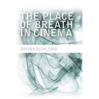 The Place of Breath in Cinema - by  Davina Quinlivan (Paperback)