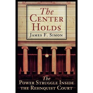 The Center Holds - by  James F Simon (Paperback) - 1 of 1