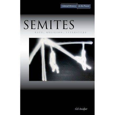 Semites - (Cultural Memory in the Present) by  Gil Anidjar (Paperback)