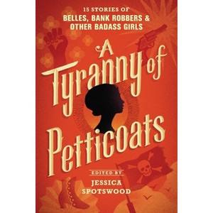 A Tyranny of Petticoats - by  Jessica Spotswood (Paperback) - 1 of 1