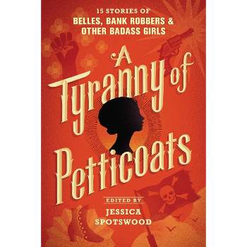 A Tyranny of Petticoats - by  Jessica Spotswood (Paperback)