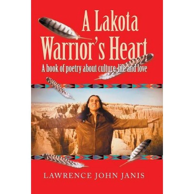 A Lakota Warrior's Heart - by  Lawrence John Janis (Hardcover)