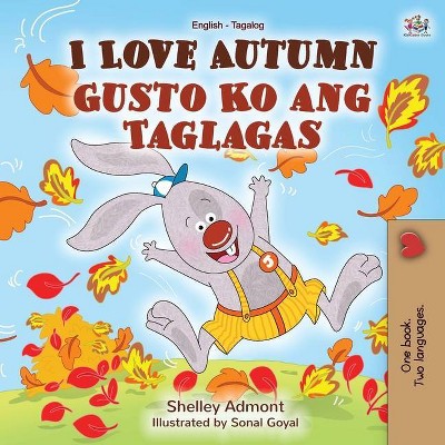 I Love Autumn (English Tagalog Bilingual Book for Kids) - (English Tagalog Bilingual Collection) by  Shelley Admont & Kidkiddos Books (Paperback)