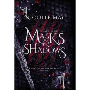 What Lies Within Masks & Shadows - (Promises of the Marked) by  Nicolle May (Hardcover) - 1 of 1