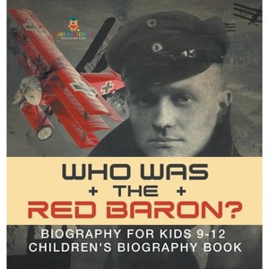 Who Was the Red Baron? Biography for Kids 9-12 Children's Biography Book - by  Baby Professor (Hardcover) - 1 of 1