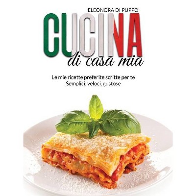 Cucina di Casa Mia - by  Eleonora Di Puppo (Hardcover)