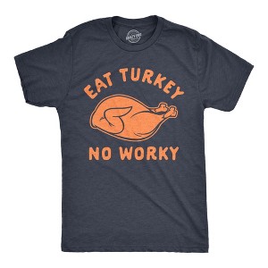 Mens Eat Turkey No Worky T Shirt Funny Thanksgiving Dinner Graphic Novelty Tee - Crazy Dog Men's T Shirt - 1 of 4