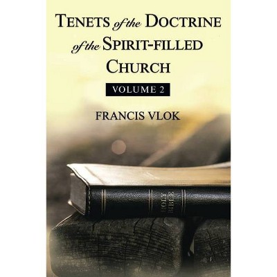 Tenets of the Doctrine of the Spirit-Filled Church - by  Francis Vlok (Paperback)