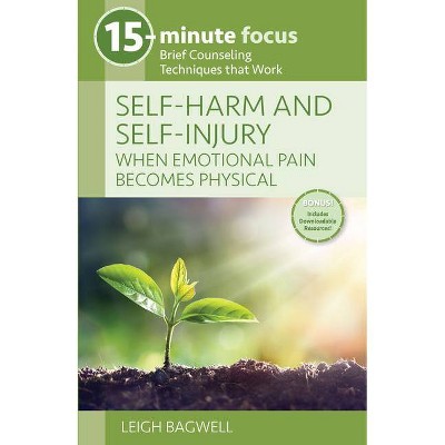 15-Minute Focus: Self-Harm and Self-Injury: When Emotional Pain Becomes Physical - by  Leigh Bagwell (Paperback)