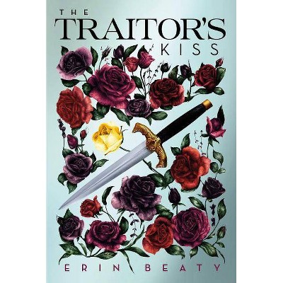 The Traitor's Kiss - (Traitor's Trilogy) by  Erin Beaty (Paperback)