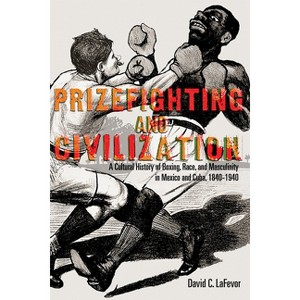 Prizefighting and Civilization - by  David C Lafevor (Paperback) - 1 of 1