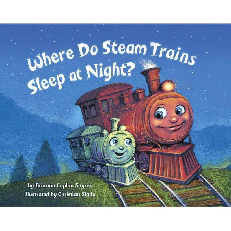 Where Do Steam Trains Sleep at Night? (Hardcover) by Brianna Caplan Sayers, 1 of 2