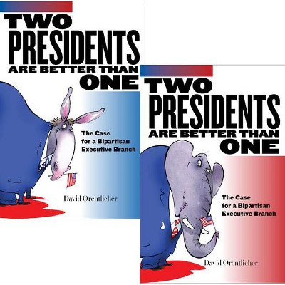 Two Presidents Are Better Than One - by  David Orentlicher (Hardcover)