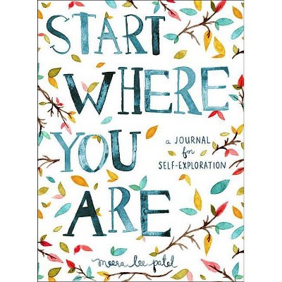 Start Where You Are - by Meera Lee Patel (Paperback)