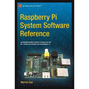 Raspberry Pi System Software Reference - by  Warren Gay (Paperback)