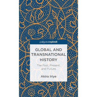 Global and Transnational History - by  A Iriye (Hardcover)