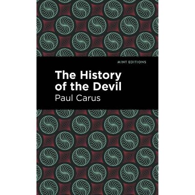 The History of the Devil - (Mint Editions) by  Paul Carus (Paperback)