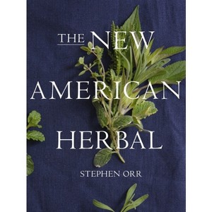 The New American Herbal: An Herb Gardening Book - by  Stephen Orr (Paperback) - 1 of 1