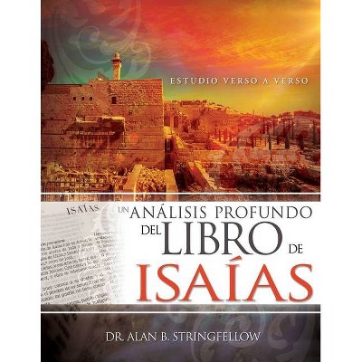 Un Análisis Profundo del Libro de Isaías - by  Alan B Stringfellow (Paperback)