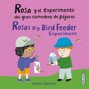 Rosa Y El Experimento del Gran Comedero de Pájaros/Rosa's Big Bird Feeder Experiment - (El Taller de Rosa/Rosa's Workshop) by  Jessica Spanyol - 1 of 1