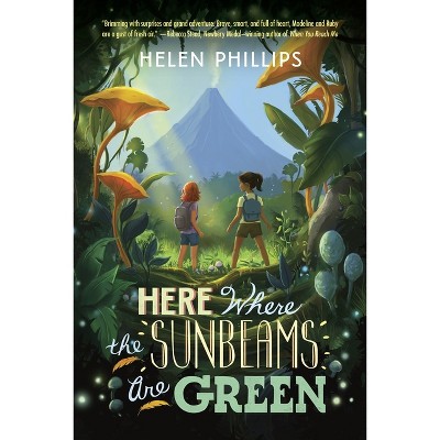 Here Where the Sunbeams Are Green - by  Helen Phillips (Paperback)