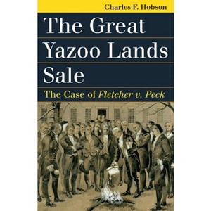 The Great Yazoo Lands Sale - (Landmark Law Cases & American Society) by  Charles F Hobson (Hardcover) - 1 of 1
