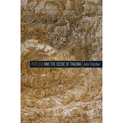 Freud and the Scene of Trauma - by  John Fletcher (Paperback)
