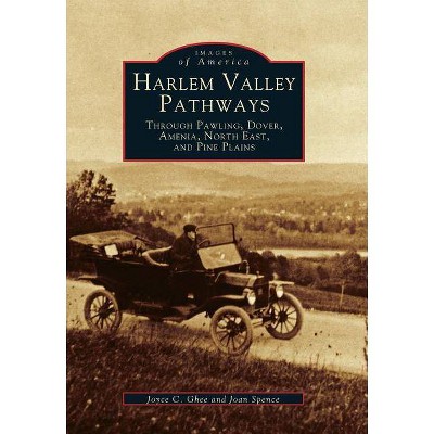 Harlem Valley Pathways - (Images of America (Arcadia Publishing)) by  Joyce C Ghee & Joan Spence (Paperback)