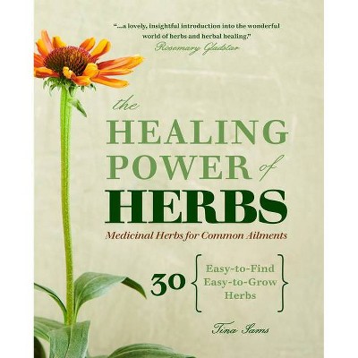 The Healing Power of Herbs - by  Tina Sams (Paperback)