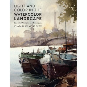 Light and Color in the Watercolor Landscape - (For Artists) by  Vladislav Yeliseyev (Paperback) - 1 of 1