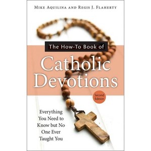 The How-To Book of Catholic Devotions - 2nd Edition by  Mike Aquilina & Regis J Flaherty (Paperback) - 1 of 1