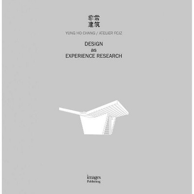 Design as Experience Research - by  Yung Ho Chang (Hardcover)