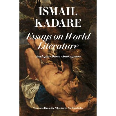 Essays on World Literature - by  Ismail Kadare (Paperback)