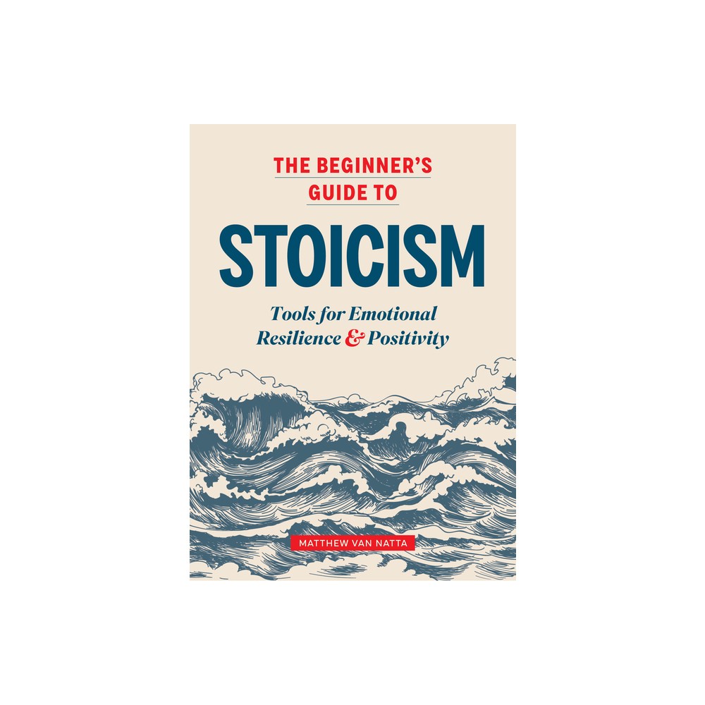 The Beginners Guide to Stoicism - by Matthew Van Natta (Paperback)