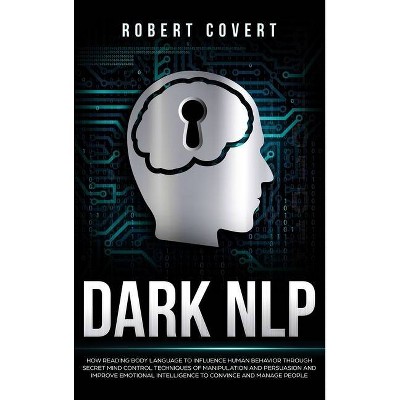 Dark NLP - by  Robert Covert (Hardcover)