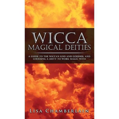 Wicca Magical Deities - by  Lisa Chamberlain (Hardcover)