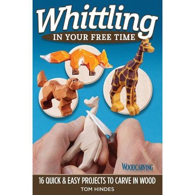  Whittling in Your Free Time - by  Tom Hindes (Paperback) 