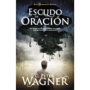 Escudo de Oracion - (Guerrero en Oracion) by  Peter C Wagner (Paperback) - 1 of 1