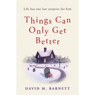 Things Can Only Get Better - by  David M Barnett (Paperback)