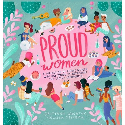 Proud Women - by  Brittany Wheaton Jeltema & Melissa Jeltema (Hardcover)