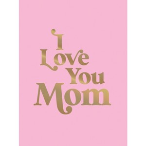 I Love You Mom - by  Summersdale Publishers (Hardcover) - 1 of 1
